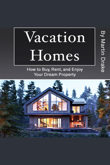 Vacation Homes - How to Buy Rent and Enjoy Your Dream Property - cover