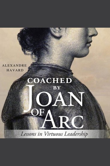 Coached by Joan of Arc - Lessons in Virtuous Leadership - cover