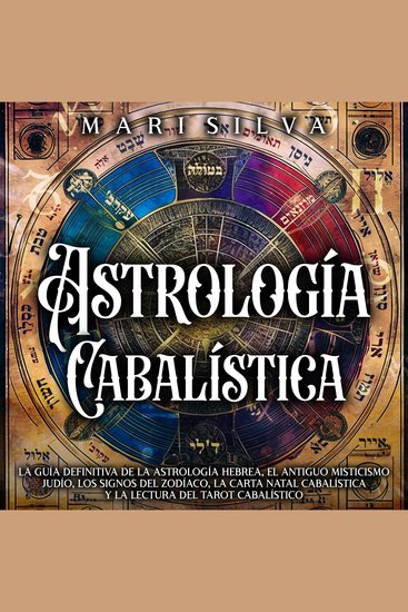 Astrología cabalística: La guía definitiva de la astrología hebrea el antiguo misticismo judío los signos del zodíaco la carta natal cabalística y la lectura del tarot cabalístico - cover