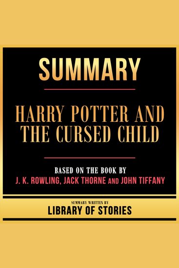 Summary - Harry Potter And The Cursed Child - Based On The Book By J K Rowling Jack Thorne And John Tiffany - cover