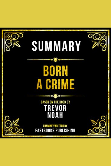 Summary - Born A Crime - Based On The Book By Trevor Noah - cover