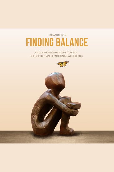 Finding Balance - A Comprehensive Guide to Self-Regulation and Emotional Well-Being - cover