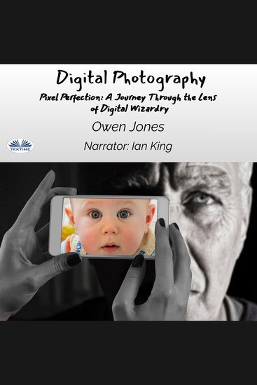 Digital Photography - Pixel Perfection: A Journey Through The Lens Of Digital Wizardry - cover