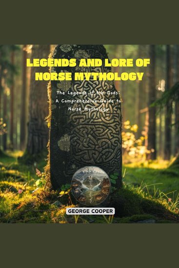Legends and Lore of Norse Mythology - The Legends of the Gods: A Comprehensive Guide to Norse Mythology - cover