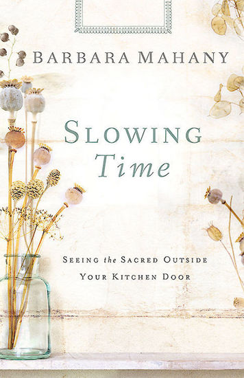 Slowing Time - Seeing the Sacred Outside Your Kitchen Door - cover