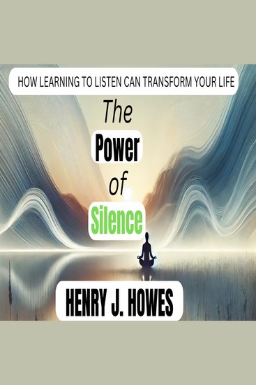 Power of Silence The: How Learning to Listen Can Transform Your Life - cover