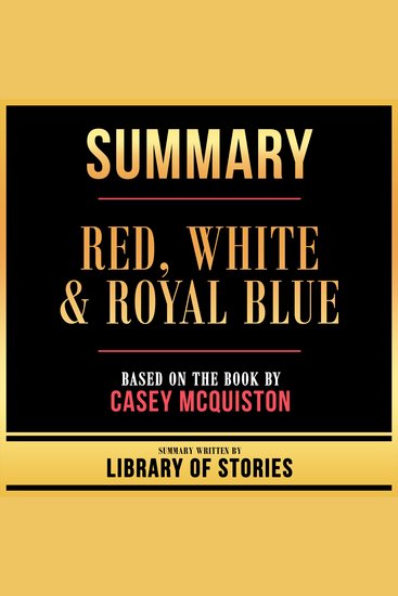 Summary - Red White & Royal Blue - Based On The Book By Casey Mcquiston - cover