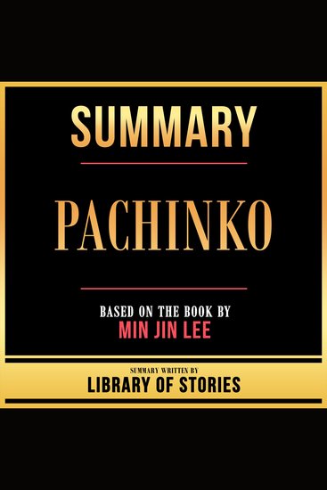 Summary - Pachinko - Based On The Book By Min Jin Lee - cover