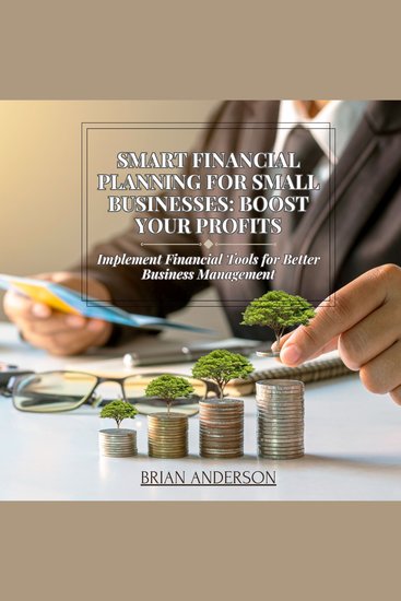 Smart Financial Planning for Small Businesses: Boost Your Profits - Implement Financial Tools for Better Business Management - cover