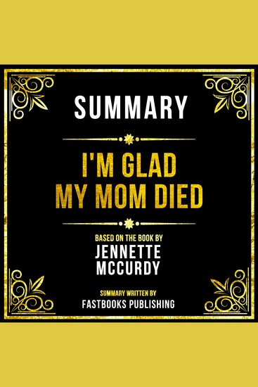 Summary - I'm Glad My Mom Died - Based On The Book By Jennette Mccurdy - cover