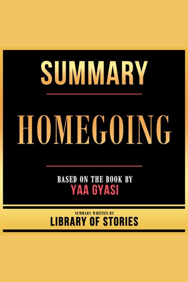 Summary - Homegoing - Based On The Book By Yaa Gyasi - cover