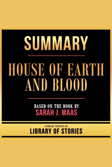 Summary - House Of Earth And Blood - Based On The Book By Sarah J Maas - cover