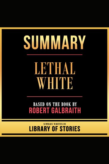 Summary - Lethal White - Based On The Book By Robert Galbraith - cover
