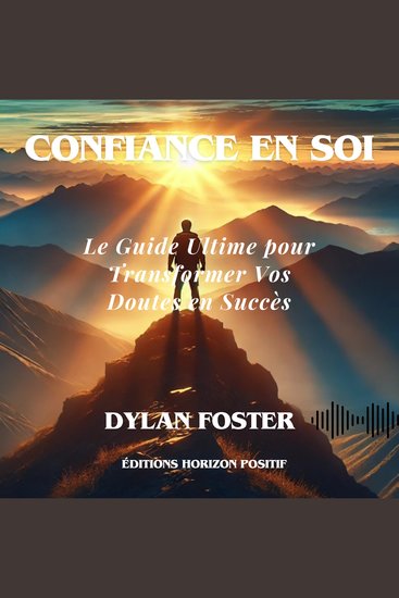 Confiance en soi - Le Guide Ultime pour Transformer Vos Doutes en Succès - cover