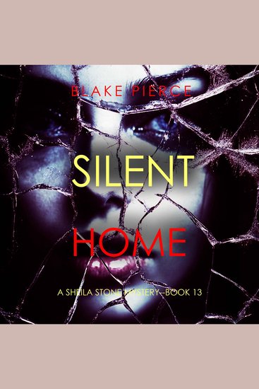 Silent Home (A Sheila Stone Suspense Thriller—Book Thirteen) - Digitally narrated using a synthesized voice - cover
