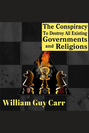 The Conspiracy To Destroy All Existing Governments and Religions - cover