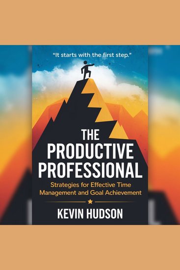 The Productive Professional - Strategies for Effective Time Management and Goal Achievement - cover