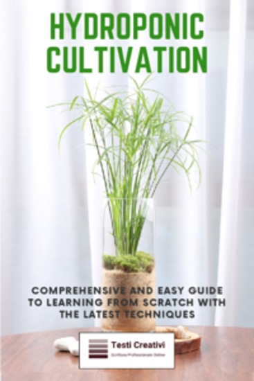 Hydroponic Cultivation - Comprehensive and Easy Guide to Learning from Scratch with the Latest Techniques - cover