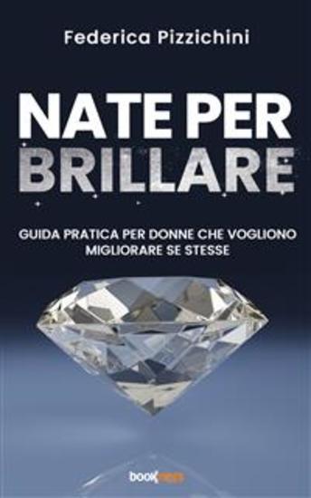 Nate per brillare - Guida pratica per donne che vogliono migliorare se stesse - cover