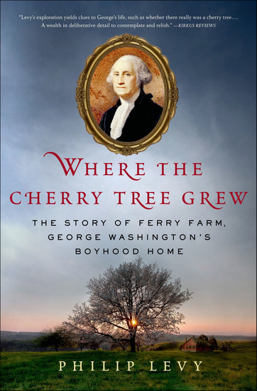 Where the Cherry Tree Grew - The Story of Ferry Farm George Washington's Boyhood Home - cover