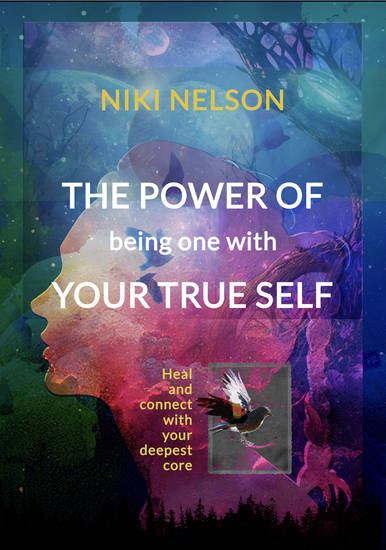 The Power of being One with your True Self - Heal and connect with your deepest core - cover