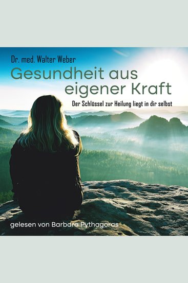 Gesundheit aus eigener Kraft - Der Schlüssel zur Heilung liegt in dir selbst - cover