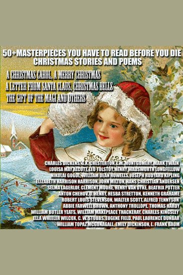 50+ Masterpieces you have to read before you die Christmas Stories and Poems - A Christmas Carol A Merry Christmas A Letter from Santa Claus Christmas Bells The Gift of the Magi and others - cover