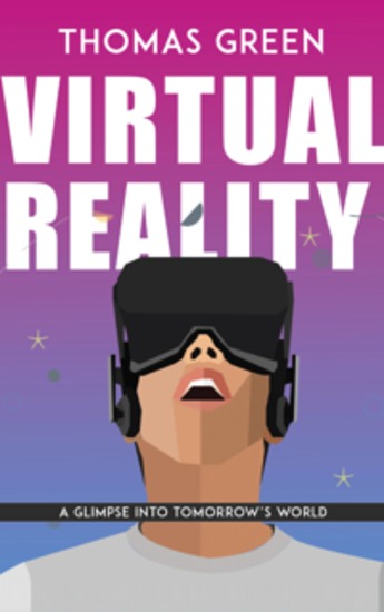 Virtual Reality - A Glimpse Into Tomorrow’s World - cover