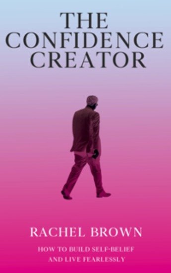The Confidence Creator - How to Build Self-Belief and Live Fearlessly - cover
