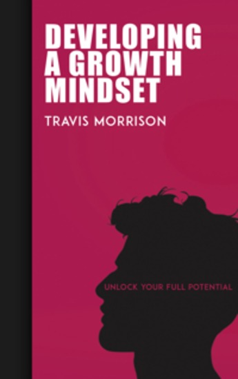 Developing a Growth Mindset - Unlock Your Full Potential - cover