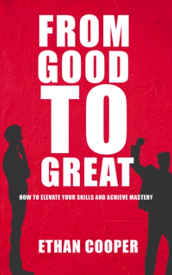 From Good to Great - How to Elevate Your Skills and Achieve Mastery - cover