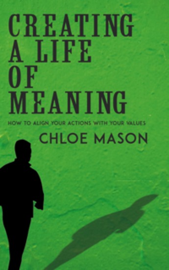 Creating a Life of Meaning - How to Align Your Actions with Your Values - cover