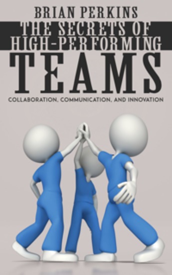 The Secrets of High-Performing Teams - Collaboration Communication and Innovation - cover