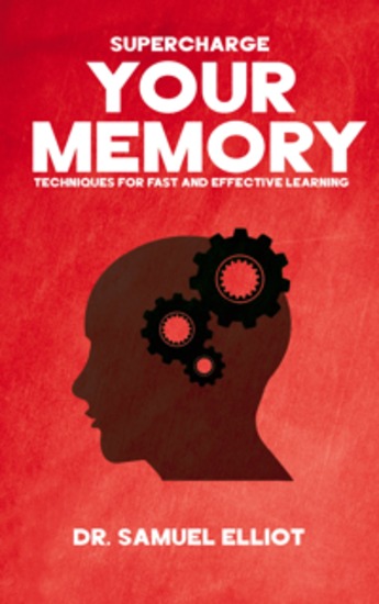 Supercharge Your Memory - Techniques for Fast and Effective Learning - cover