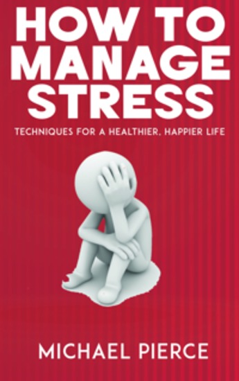 How to Manage Stress - Techniques for a Healthier Happier Life - cover