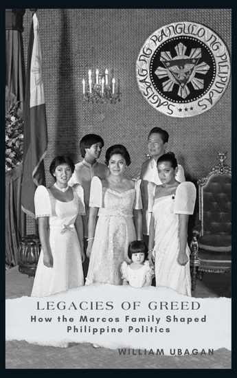 Legacies of Greed - How the Marcos Family Shaped Philippine Politics - cover