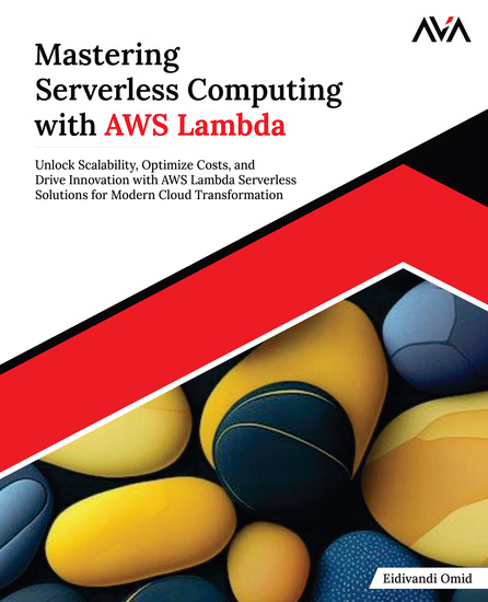 Mastering Serverless Computing with AWS Lambda - Unlock Scalability Optimize Costs and Drive Innovation with AWS Lambda Serverless Solutions for Modern Cloud Transformation - cover