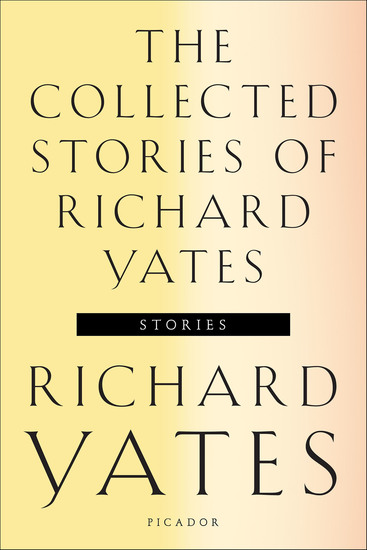 The Collected Stories of Richard Yates - cover