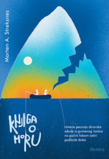 Knjiga o moru - Umeće pecanja divovske ajkule iz gumenog čamca na pučini tokom četiri godišnja doba - cover