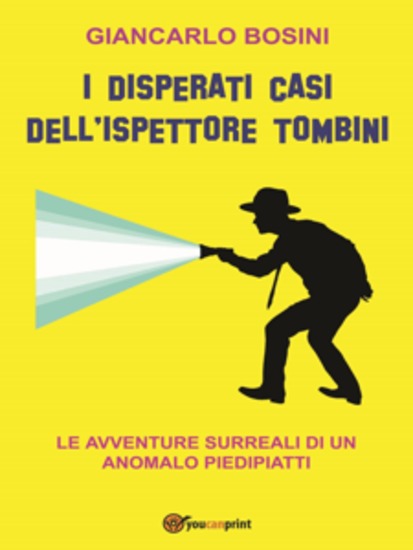 I Disperati Casi Dell'ispettore Tombini - Le avventure surreali di un anomalo piedipiatti - cover