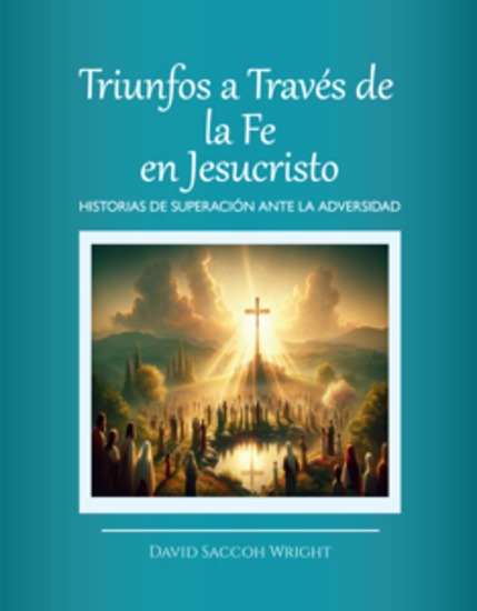 Triunfos a través de la fe en jesucristo - historias de superación ante la adversidad - cover