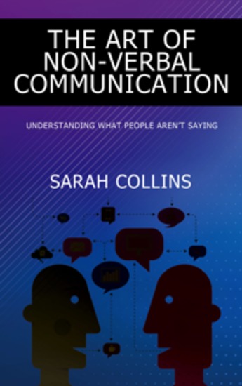 The Art of Non-Verbal Communication - Understanding What People Aren’t Saying - cover