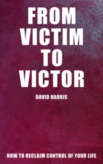From Victim to Victor - How to Reclaim Control of Your Life - cover