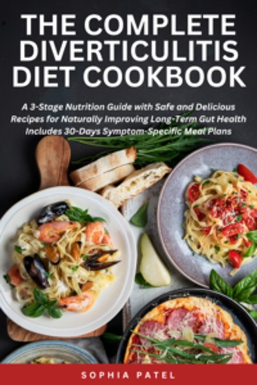 The Complete Diverticulitis Diet Cookbook - A 3-Stage Nutrition Guide with Safe and Delicious Recipes for Naturally Improving Long-Term Gut Health Includes 30-Days Symptom-Specific Meal Plans - cover