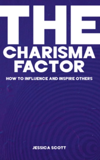 The Charisma Factor - How to Influence and Inspire Others - cover