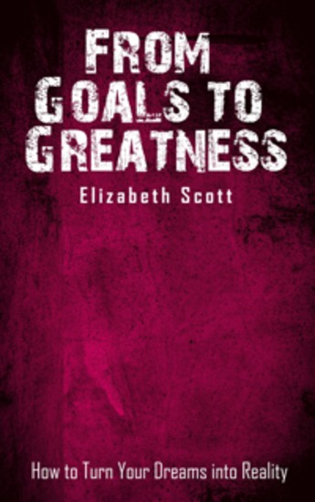 From Goals to Greatness - How to Turn Your Dreams into Reality - cover