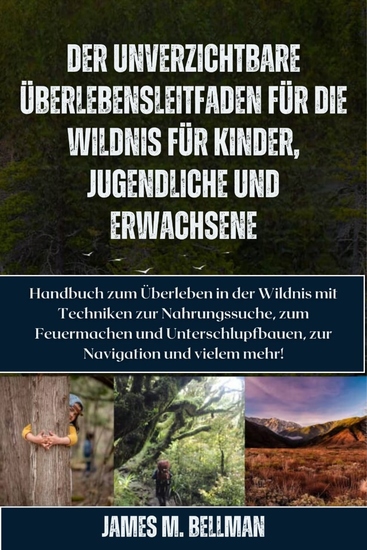 Der unverzichtbare Überlebensleitfaden für die Wildnis für Kinder Jugendliche und Erwachsene - Handbuch zum Überleben in der Wildnis mit Techniken zur Nahrungssuche zum Feuermachen und Unterschlupfbauen zur Navigation und vielem mehr! - cover