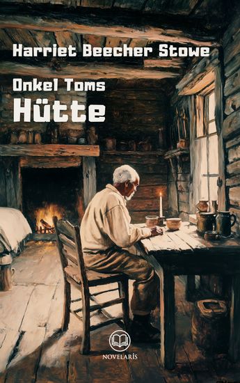 Harriet Beecher Stowe: Onkel Toms Hütte - Ungekürzte deutsche Ausgabe von „Uncle Tom’s Cabin“ (Novelaris Klassik) - cover