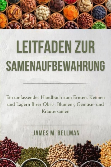 Leitfaden zur Samenaufbewahrung - Ein umfassendes Handbuch zum Ernten Keimen und Lagern Ihrer Obst- Blumen- Gemüse- und Kräutersamen - cover