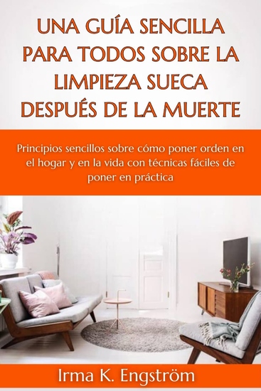 Una guía sencilla para todos sobre la limpieza sueca después de la muerte - Principios sencillos sobre cómo poner orden en el hogar y en la vida con técnicas fáciles de poner en práctica - cover